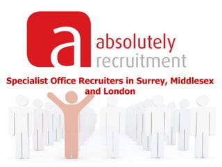 Specialist Office Recruiters in Surrey, Middlesex
                   and London
 