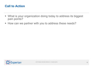 Call to Action What is your organization doing today to address its biggest pain points? How can we partner with you to address these needs? 