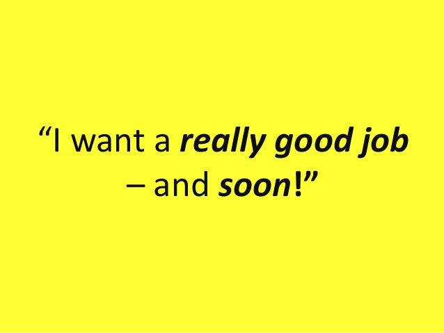 i want a really good job and soon job want