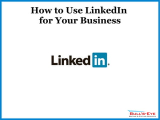 How to Use LinkedIn  for Your Business 