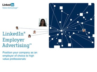 Position your company as an employer of choice to high value professionals 