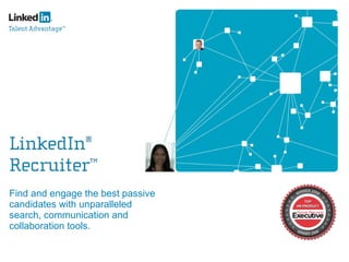 Find and engage the best passive candidates with unparalleled search, communication and collaboration tools. 