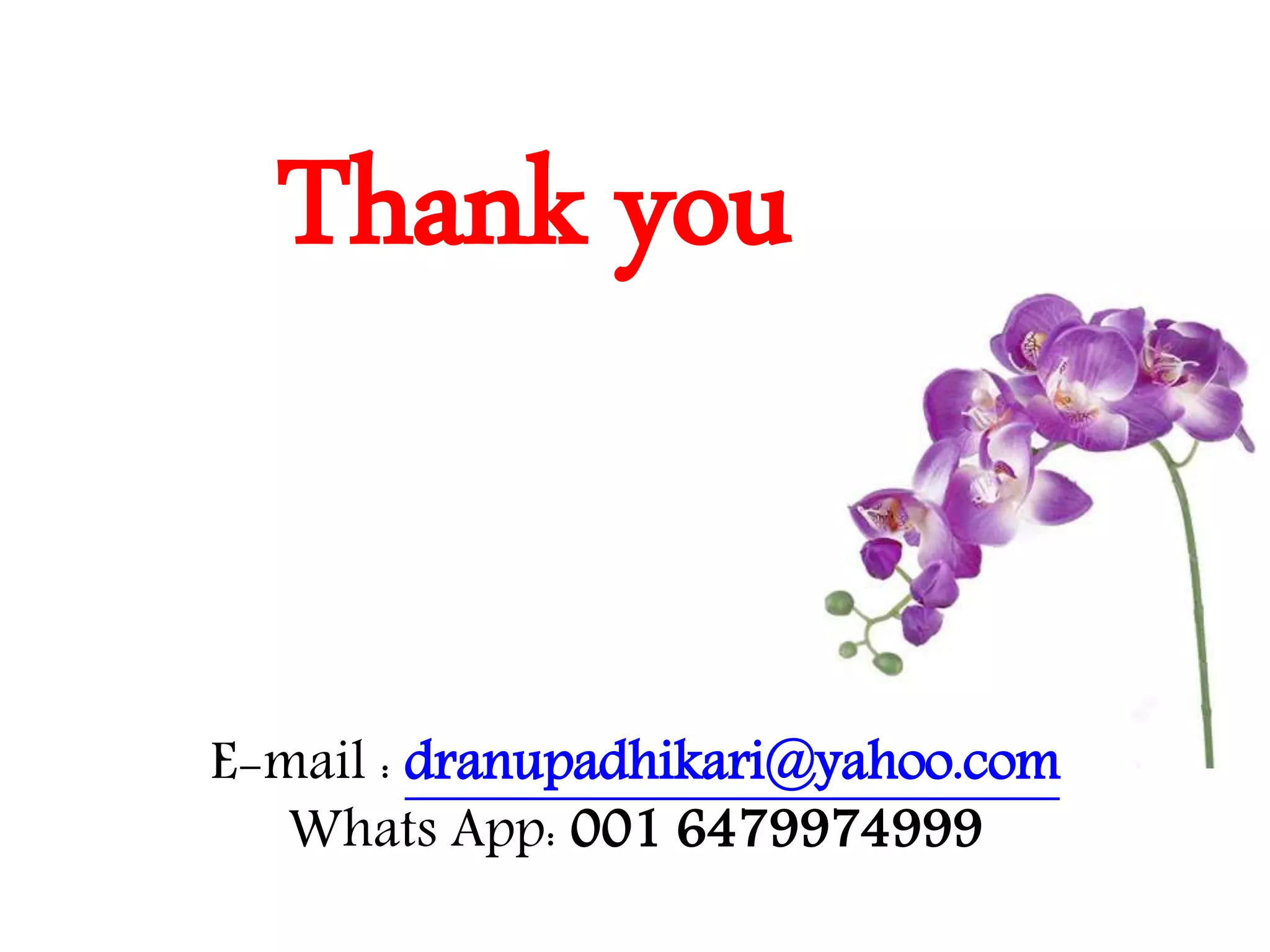 Thank you
E-mail : dranupadhikari@yahoo.com
Whats App: 001 6479974999
 