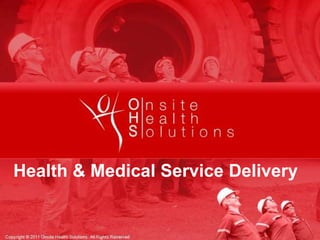 Some Text goes here Health & Medical Service Delivery Copyright © 2011 Onsite Health Solutions. All Rights Reserved  