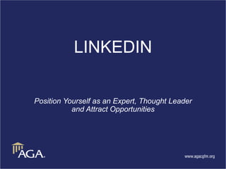 LINKEDIN
Position Yourself as an Expert, Thought Leader
and Attract Opportunities
 