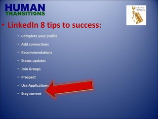 LinkedIn 8 tips to success: Complete your profile Add connections Recommendations Status updates Join Groups Prospect Use Applications Stay current 