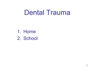 7
Dental Trauma
1. Home
2. School
 