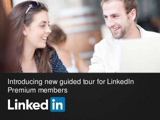 Introducing new guided tour for LinkedIn
Premium members

 
