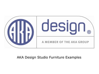 AKA Design Studio Furniture Examples 