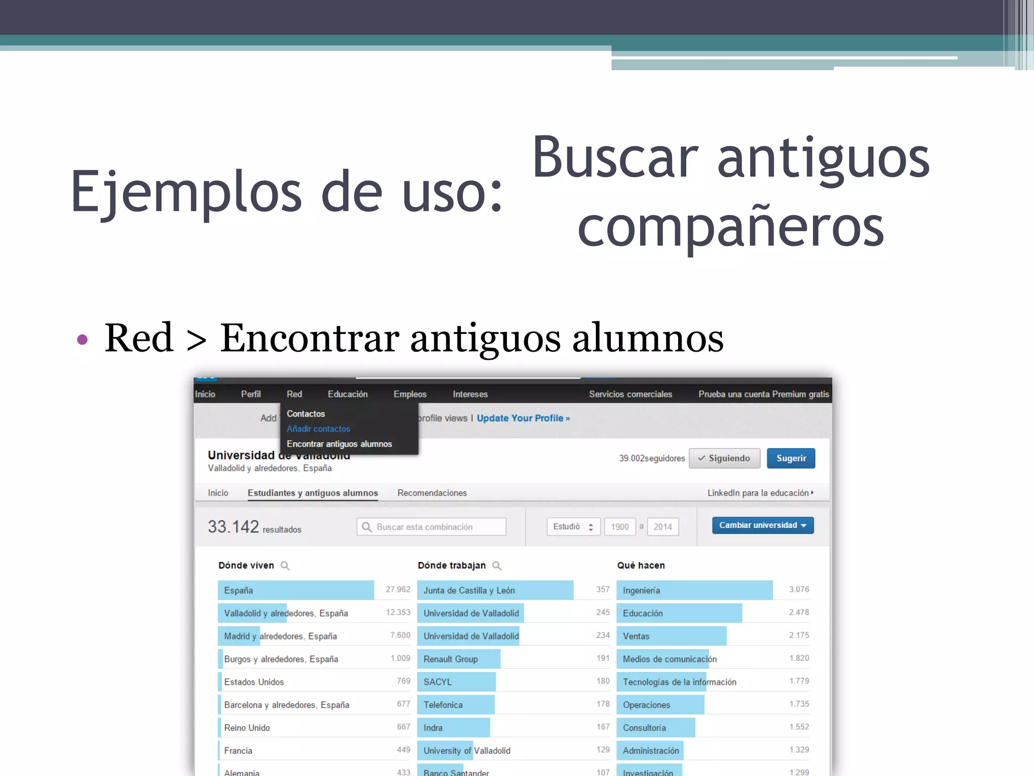 Ejemplos de uso:
• Red > Encontrar antiguos alumnos
Buscar antiguos
compañeros
 
