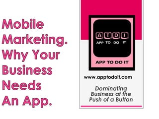 www.apptodoit.com

   Dominating
  Business at the
 Push of a Button
 