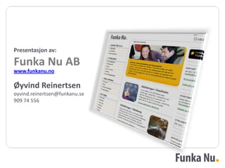 Presentasjon av:Funka Nu AB www.funkanu.no Øyvind Reinertsenoyvind.reinertsen@funkanu.se909 74 556 