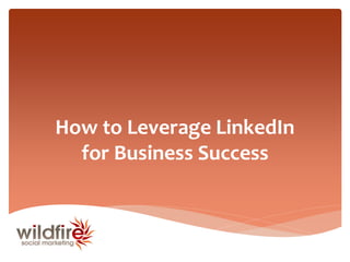How to Leverage LinkedIn
  for Business Success
 