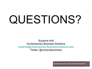 QUESTIONS? Suzanne Hull Contemporary Business Solutions [email_address] Twitter: @contempbusiness 