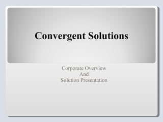 Convergent Solutions Corporate Overview And Solution Presentation 