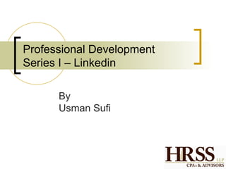 Professional Development
Series I – Linkedin

      By
      Usman Sufi
 