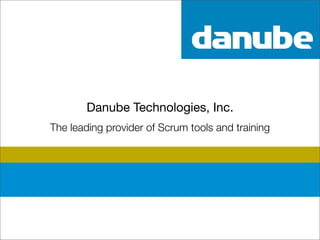 Danube Technologies, Inc.
         The leading provider of Scrum tools and training




© 2008
 