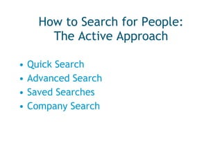 How to Search for People: The Active Approach Quick Search Advanced Search Saved Searches Company Search 