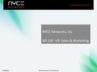 NYCE Networks, Inc Bill Gill –VP, Sales & Marketing 3/2/2010 NYCE Networks, Inc Confidential 