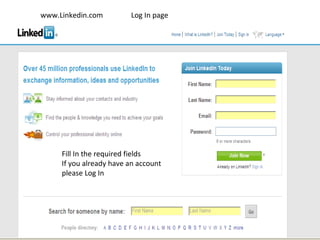 www.Linkedin.com Log In page Fill In the required fields If you already have an account please Log In 