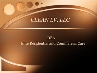 CLEAN LV, LLC
DBA
Elite Residential and Commercial Care
 