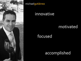 michaelgutiérrez
innovative
motivated
focused
accomplished
 