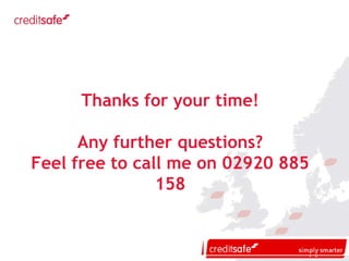 Thanks for your time! Any further questions? Feel free to call me on 02920 885 158 