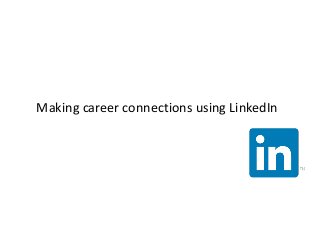 Making career connections using LinkedIn
 