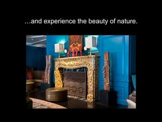 … and experience the beauty of nature. 