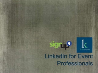 LinkedIn for Event
Professionals

 