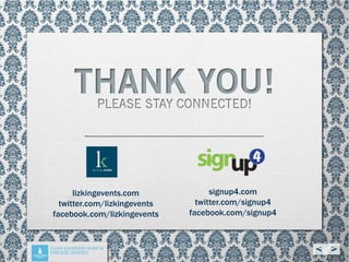 lizkingevents.com
twitter.com/lizkingevents
facebook.com/lizkingevents

signup4.com
twitter.com/signup4
facebook.com/signup4

 