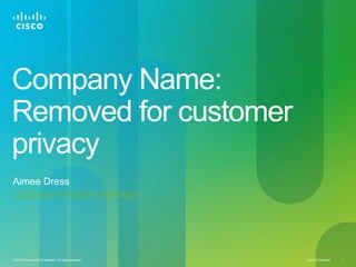 Company Name: Removed for customer privacy Aimee Dress Customer Success Manager 