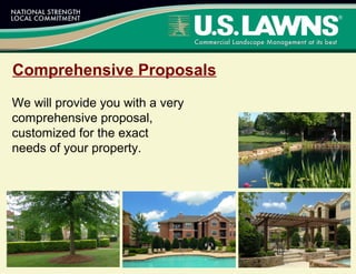 Comprehensive Proposals
We will provide you with a very
comprehensive proposal,
customized for the exact
needs of your property.
 