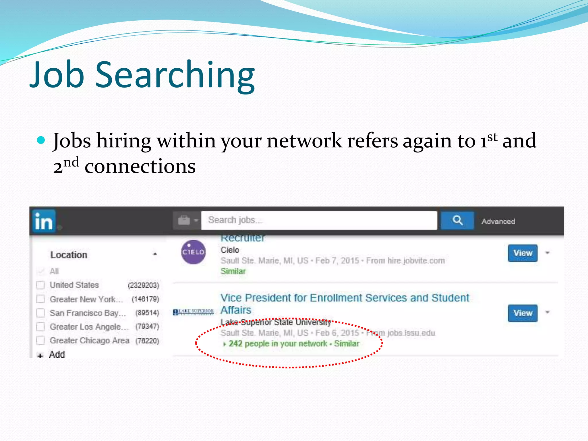 Job Searching
 Jobs hiring within your network refers again to 1st and
2nd connections
 