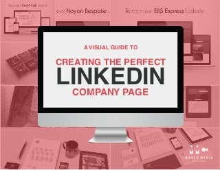 CREATING THE PERFECT
LINKEDINCOMPANY PAGE
A VISUAL GUIDE TO
 