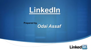 S
LinkedIn
Odai Assaf
Prepared by,
 