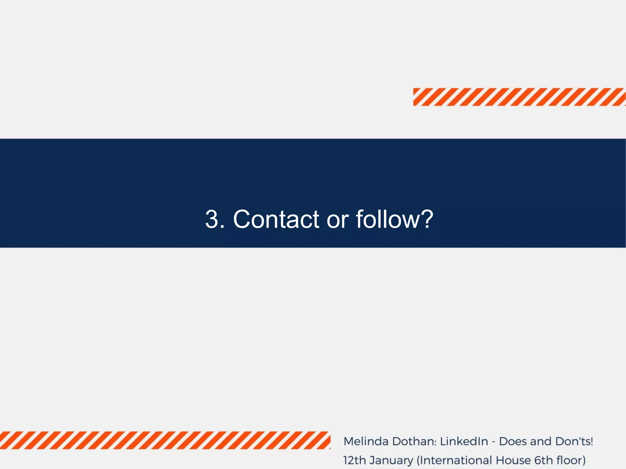 3. Contact or follow?
 
