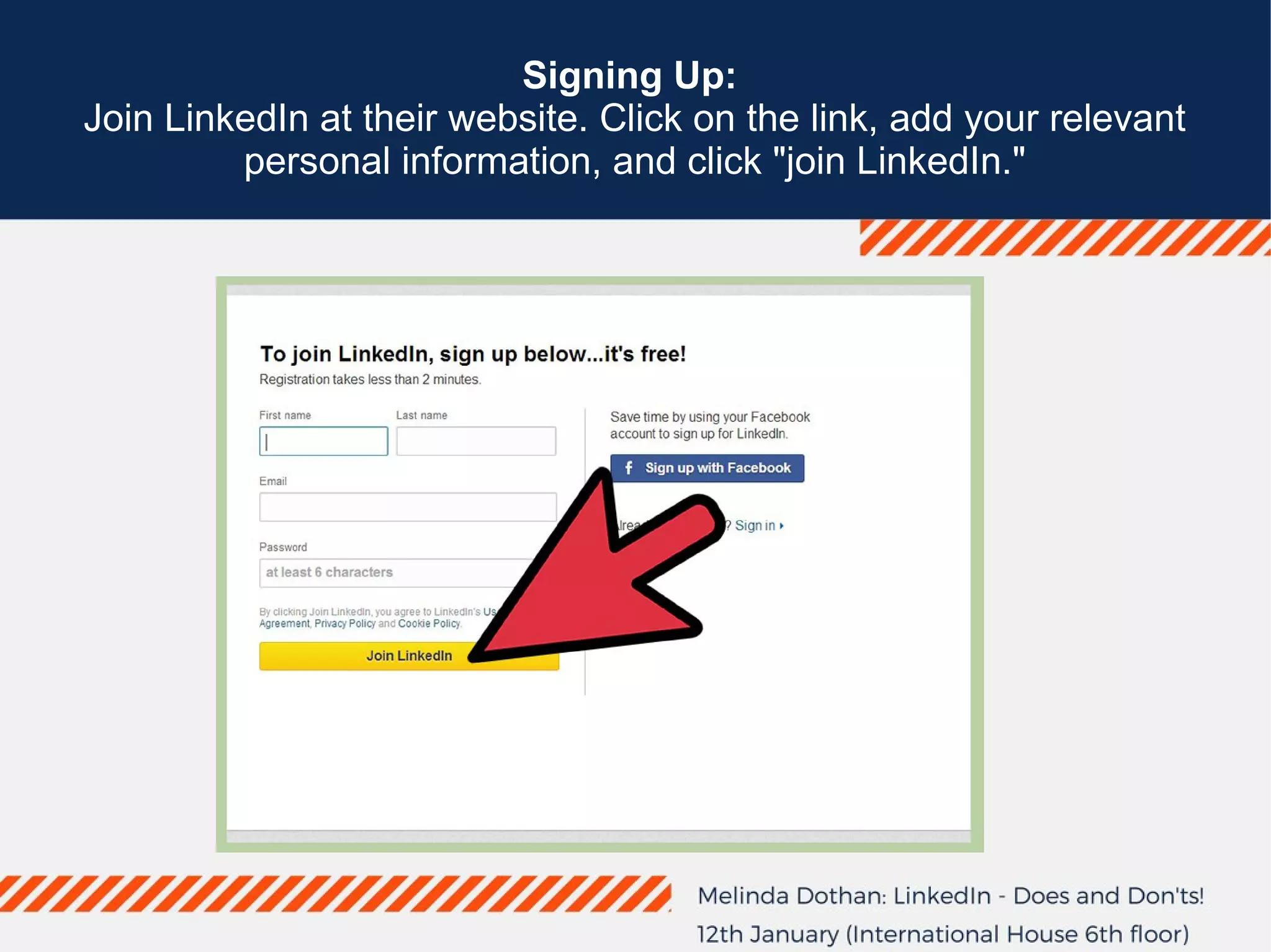 Signing Up:
Join LinkedIn at their website. Click on the link, add your relevant
personal information, and click "join LinkedIn."
 