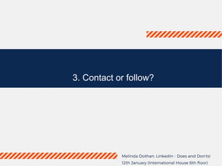 3. Contact or follow?
 