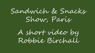 Sandwich & Snacks
Show, Paris
A short video by
Robbie Birchall
 