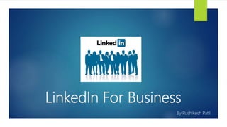 LinkedIn For Business
By Rushikesh Patil
 