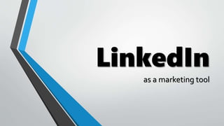 LinkedIn
as a marketing tool
 