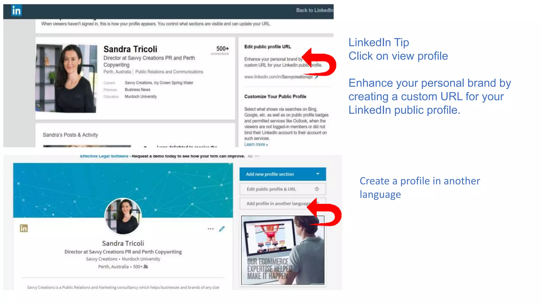 Edit public profile URL
LinkedIn Tip
Click on view profile
Enhance your personal brand by
creating a custom URL for your
LinkedIn public profile.
Create a profile in another
language
 