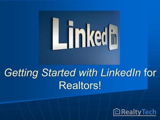 Getting Started with LinkedIn for
Realtors!
 