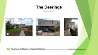 The Deerings
Completed May 2017
Gresford Architects Ltd
Passivhaus Certification on Residential Projects Francisco Cerezuela MSc MCIAT CPHD
 