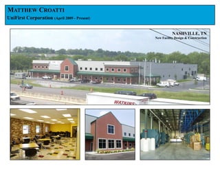 MATTHEW CROATTI
UniFirst Corporation (April 2009 - Present)


                                                         NASHVILLE, TN
                                              New Facility Design & Construction
 