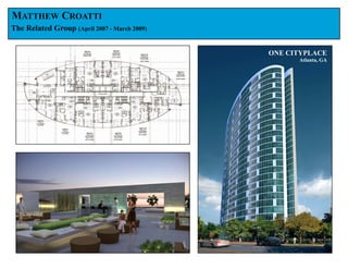 MATTHEW CROATTI
The Related Group (April 2007 - March 2009)


                                              ONE CITYPLACE
                                                    Atlanta, GA
 