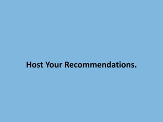Host Your Recommendations.
 