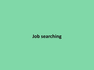 Job searching
 