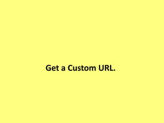 Get a Custom URL.
 